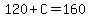 120%2BC=160