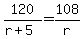 120%2F%28r%2B5%29=108%2Fr