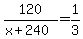 120%2F%28x%2B240%29=1%2F3