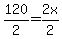 120%2F2=2x%2F2
