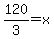 120%2F3=x