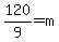 120%2F9+=+m+