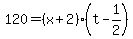 120=%28x%2B2%29%28t-1%2F2%29