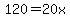 120=20x