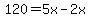 120=5x-2x