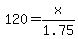 120=x%2F1.75