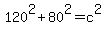120%5E2%2B80%5E2=c%5E2