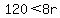 120+%3C+8r