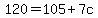 120+=+105+%2B+7c
