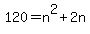 120+=+n%5E2+%2B+2n