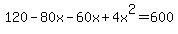 120+-80x-+60x+%2B+4x%5E2=600