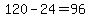 120-24=96
