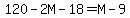 120-2M-18=M-9