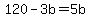 120-3b=5b