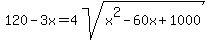 120-3x=4sqrt%28x%5E2-60x%2B1000%29