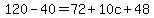 120-40=72%2B10c%2B48