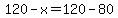 120-x=120-80