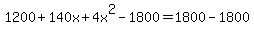 1200%2B140x%2B4x%5E2-1800=1800-1800