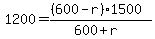 1200+=+%28%28600-r%29%2A1500%29%2F%28600%2Br%29