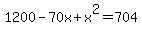 1200+-+70x+%2B+x%5E2+=+704