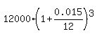 12000%2A%281%2B0.015%2F12%29%5E3
