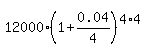 12000%2A%281%2B0.04%2F4%29%5E%284%2A4%29
