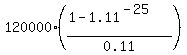 120000%2A%28%281-1.11%5E%28-25%29%29%2F0.11%29
