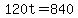 120t=840