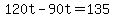 120t+-+90t+=+135