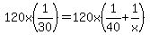 120x%281%2F30%29=120x%281%2F40%2B1%2Fx%29