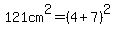 121cm%5E2=+%284%2B7%29%5E2