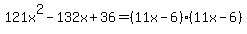 121x%5E2-132x%2B36=%2811x-6%29%2811x-6%29