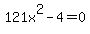 121x%5E2-4=0