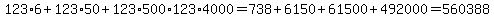 123%2A6%2B123%2A50%2B123%2A500%2A123%2A4000=738%2B6150%2B61500%2B492000=560388