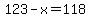 123+-+x+=+118