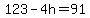 123-4h=91