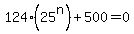 124%2A%2825%5En%29%2B500=0