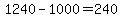 1240+-+1000+=+240