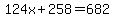 124x%2B258=682
