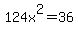 124x%5E2=36