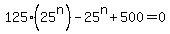 125%2A%2825%5En%29-25%5En%2B500=0