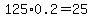 125%2A0.2=25