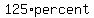 125%2Apercent