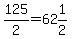 125%2F2=62%261%2F2