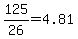 125%2F26=4.81