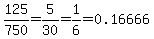 125%2F750=5%2F30=1%2F6=0.16666...=%2216.666...%22%2F100