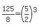 125%2F8=%285%2F2%29%5E3
