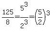 125%2F8=5%5E3%2F2%5E3=%285%2F2%29%5E3