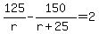 125%2Fr-150%2F%28r%2B25%29=2