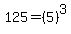 125=%285%29%5E3